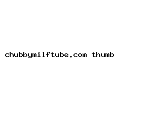 chubbymilftube.com