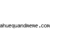 ahuequandmeme.com